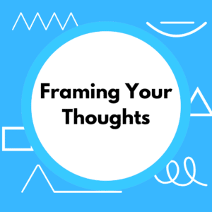 Framing your Thoughts